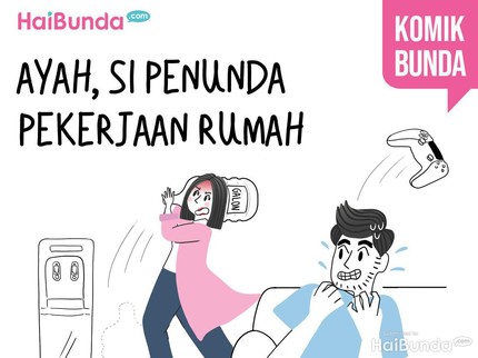 Ayah, Si Penunda Pekerjaan Rumah