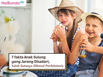 7 Fakta Anak Sulung yang Jarang Disadari, Salah Satunya Dikenal Perfeksionis