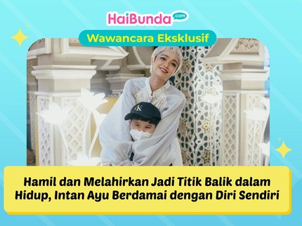 Hamil dan Melahirkan Jadi Titik Balik dalam Hidup, Intan Ayu Berdamai dengan Diri Sendiri