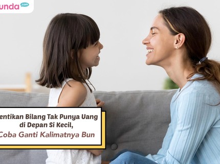 Hentikan Bilang Tak Punya Uang di Depan Si Kecil, Coba Ganti Kalimatnya Bun