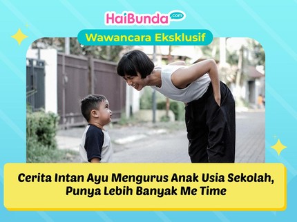 Cerita Intan Ayu Mengurus Anak Usia Sekolah, Punya Lebih Banyak Me Time