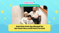 Suka Duka Intan Ayu Menjadi Ibu dan Pesan Haru untuk Putra Tercinta