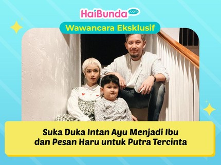 Suka Duka Intan Ayu Menjadi Ibu dan Pesan Haru untuk Putra Tercinta