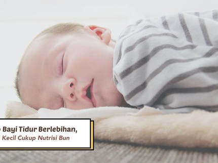 5 Penyebab Bayi Tidur Berlebihan, Pastikan Si Kecil Cukup Nutrisi Bun
