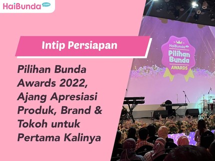 Intip Persiapan Pilihan Bunda Awards 2022, Ajang Apresiasi Produk, Brand & Tokoh untuk Pertama Kalinya