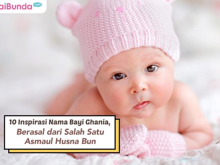 10 Inspirasi Nama Bayi Ghania, Berasal dari Salah Satu Asmaul Husna Bun