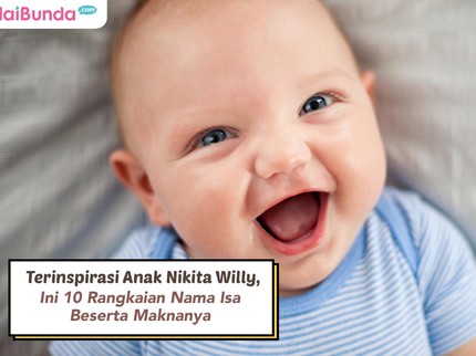 Terinspirasi Anak Nikita Willy, Ini 10 Rangkaian Nama Isa Beserta Maknanya