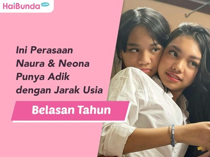 Perasaan Naura & Neona, Si Anak Gadis Nola 'B3' Saat Punya Adik Berjarak Usia Belasan Tahun