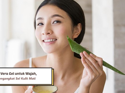 5 Manfaat Aloe Vera Gel untuk Wajah, Salah Satunya Mengangkat Sel Kulit Mati