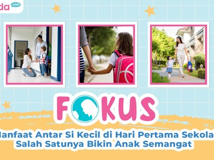5 Manfaat Antar Si Kecil di Hari Pertama Sekolah, Salah Satunya Bikin Anak Semangat