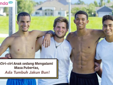 Ciri-ciri Anak sedang Mengalami Masa Pubertas, Ada Tumbuh Jakun Bun!