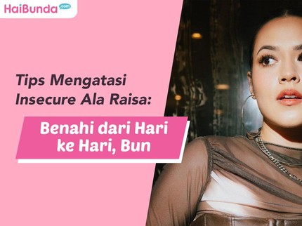 Tips Mengatasi Insecure Ala Raisa: Benahi dari Hari ke Hari, Bun