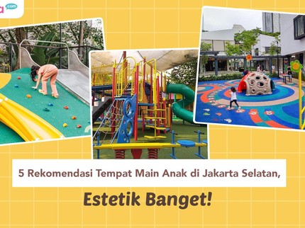 5 Rekomendasi Tempat Main Anak di Jakarta Selatan, Estetik Banget!