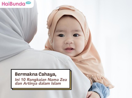 Bermakna Cahaya, Ini 10 Rangkaian Nama Zea dan Artinya dalam Islam