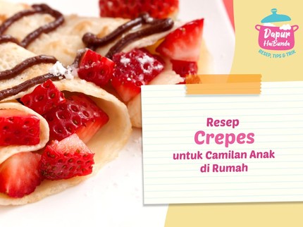 Resep Membuat Crepes untuk Camilan Anak di Rumah