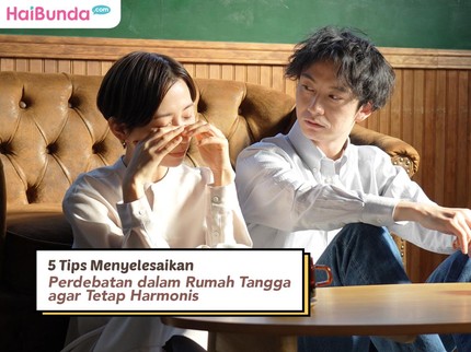 5 Tips Menyelesaikan Perdebatan dalam Rumah Tangga agar Tetap Harmonis