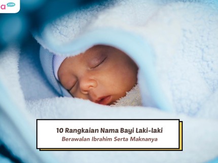 10 Rangkaian Nama Bayi Laki-laki Berawalan Ibrahim Serta Maknanya