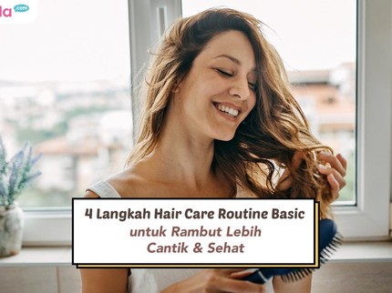 4 Langkah Hair Care Routine Basic untuk Rambut Lebih Cantik & Sehat
