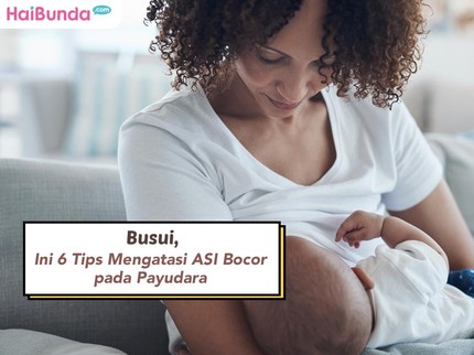 Busui, Ini 6 Tips Mengatasi ASI Bocor pada Payudara