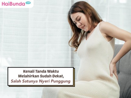 Kenali Tanda Waktu Melahirkan Sudah Dekat, Salah Satunya Nyeri Punggung