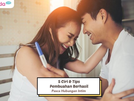 5 Ciri & Tips Pembuahan Berhasil Pasca Hubungan Intim