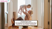 Growth Spurt atau Percepatan Pertumbuhan pada Bayi: Kenali Ciri dan Waktu Terjadinya