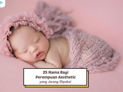 25 Nama Bayi Perempuan Aesthetic yang Jarang Dipakai