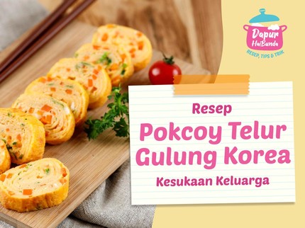 Resep Pokcoy Telur Gulung Korea Kesukaan Keluarga