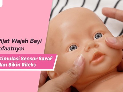 Teknik Pijat Wajah Bayi dan Manfaatnya: Bantu Stimulasi Sensor Saraf dan Bikin Rileks