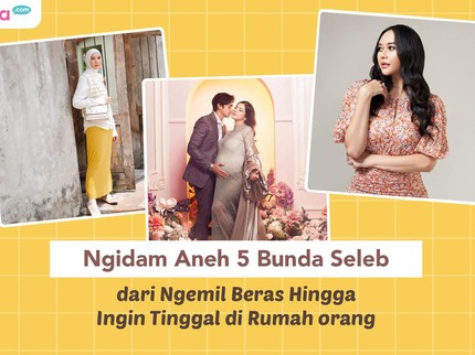 Ngidam Aneh 5 Bunda Seleb Tanah Air, dari Ngemil Beras hingga Ingin Tinggal di Rumah Orang