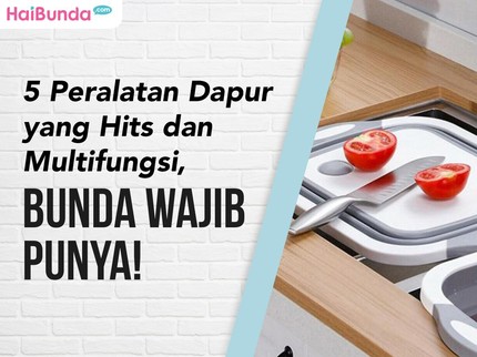 5 Peralatan Dapur yang Hits dan Multifungsi, Bunda Wajib Punya!