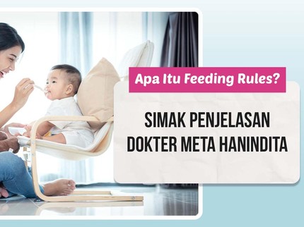 Apa Itu Feeding Rules dan Bagaimana Menerapkannya? Simak Penjelasan Dokter Meta Hanindita