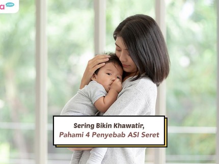 Sering Bikin Khawatir, Pahami 4 Penyebab ASI Seret