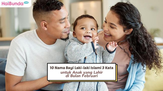 10 Nama Bayi Laki-laki Islami 3 Kata untuk Anak yang Lahir di Bulan Februari