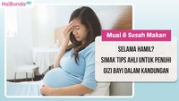 Mual & Susah Makan Selama Hamil? Simak Tips Ahli untuk Penuhi Gizi Bayi dalam Kandungan