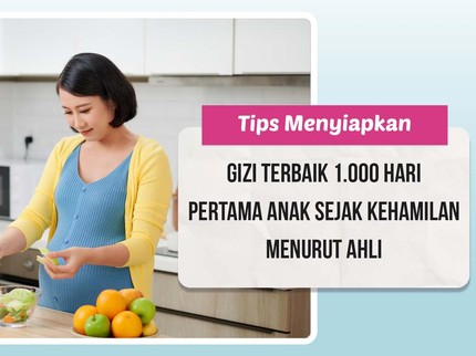 Tips Menyiapkan Gizi Terbaik 1.000 Hari Pertama Anak Sejak Kehamilan Menurut Ahli