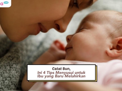 Catat Bun, Ini 4 Tips Menyusui untuk Ibu yang Baru Melahirkan