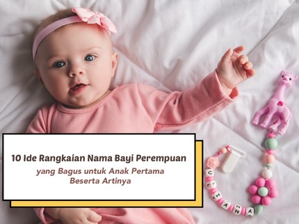 10 Ide Rangkaian Nama Bayi Perempuan yang Bagus untuk Anak Pertama Beserta Artinya