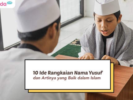 10 Ide Rangkaian Nama Yusuf dan Artinya yang Baik dalam Islam