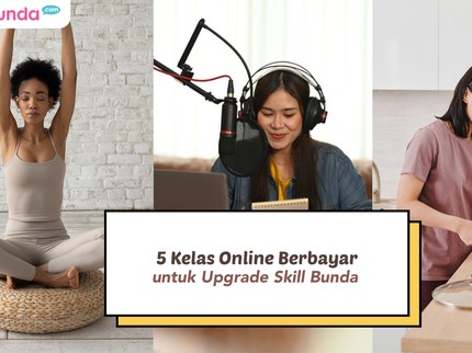 5 Kelas Online Berbayar untuk Upgrade Skill Bunda, dari Memasak Hingga Jadi Content Creator