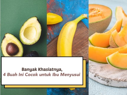 Banyak Khasiatnya, 4 Buah Ini Cocok untuk Ibu Menyusui