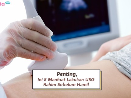 Penting, Ini 5 Manfaat Lakukan USG Rahim Sebelum Hamil