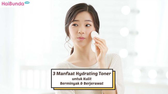 3 Manfaat Hydrating Toner untuk Kulit Berminyak & Berjerawat