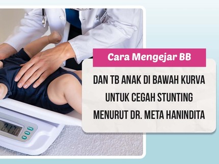 Cara Mengejar BB & TB Anak di Bawah Kurva untuk Cegah Stunting Menurut Dr. Meta Hanindita