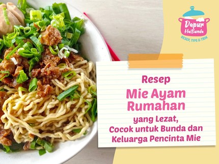 Resep Mie Ayam Rumahan yang Lezat, Cocok untuk Bunda dan Keluarga Pencinta Mie