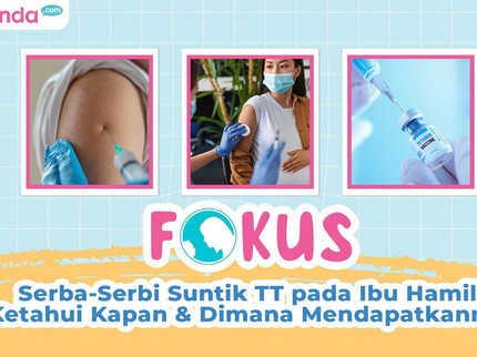 Serba-Serbi Suntik TT pada Ibu Hamil, Ketahui Kapan & Dimana Mendapatkannya