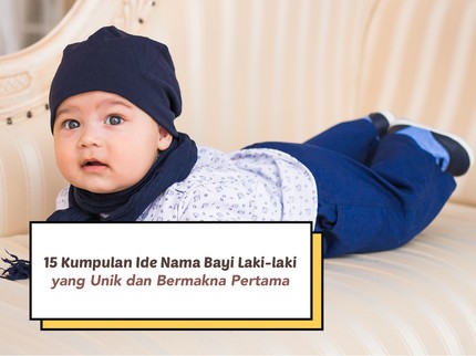 Siap Jadi Pemimpin, Ini 15 Kumpulan Ide Nama Bayi Laki-laki yang Unik dan Bermakna Pertama