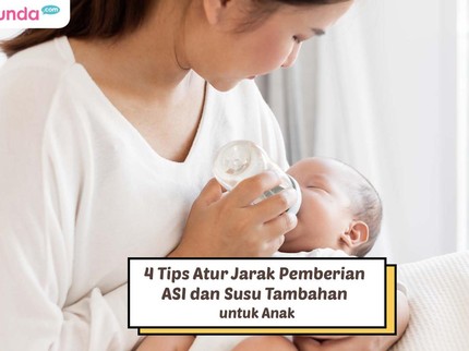 4 Tips Atur Jarak Pemberian ASI dan Susu Tambahan untuk Anak