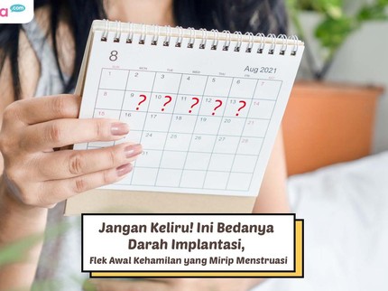 Jangan Keliru! Ini Bedanya Darah Implantasi, Flek Awal Kehamilan yang Mirip Menstruasi