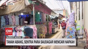 VIDEO: Tanah Abang, Sentra Para Saudagar Mencari Nafkah